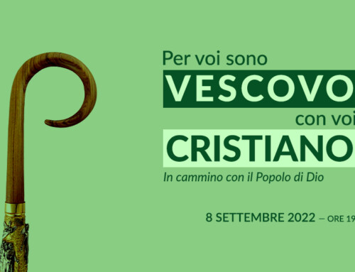 Per voi sono Vescovo, con voi Cristiano